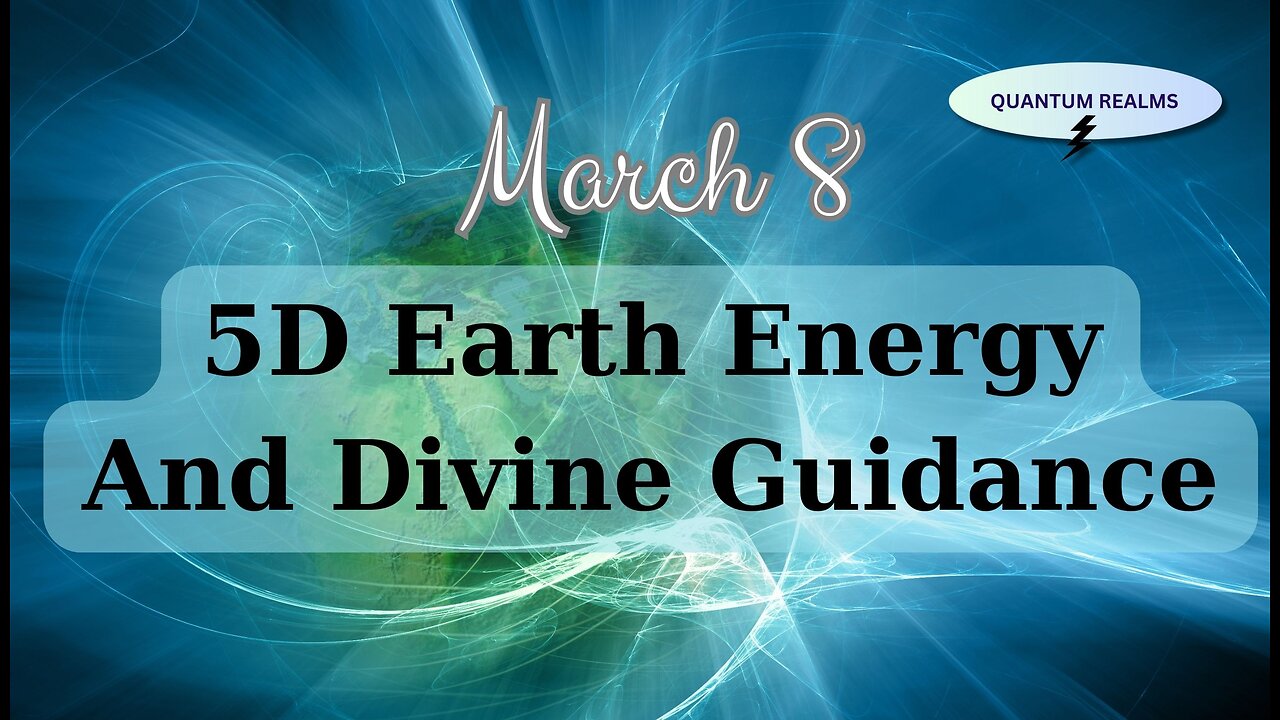 5D Earth Energy and Divine Guidance - March 8, 2024