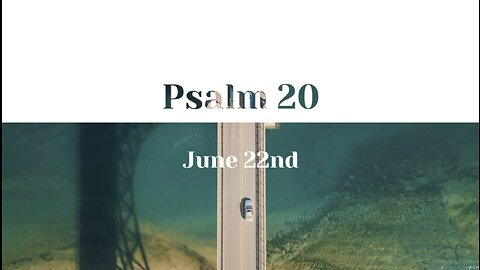 June 22nd - Psalm 20 |Reading of Scripture (ESV)|