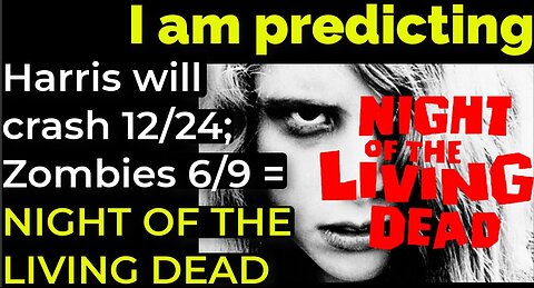 I am predicting: Harris will crash 12/24 = Zombies 6/9 = NIGHT OF THE LIVING DEAD