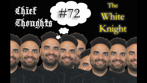 Chief Thoughts #072: The White Knight