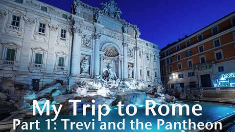 My Trip to Rome, Part 1. Trevi Fountain and The Pantheon