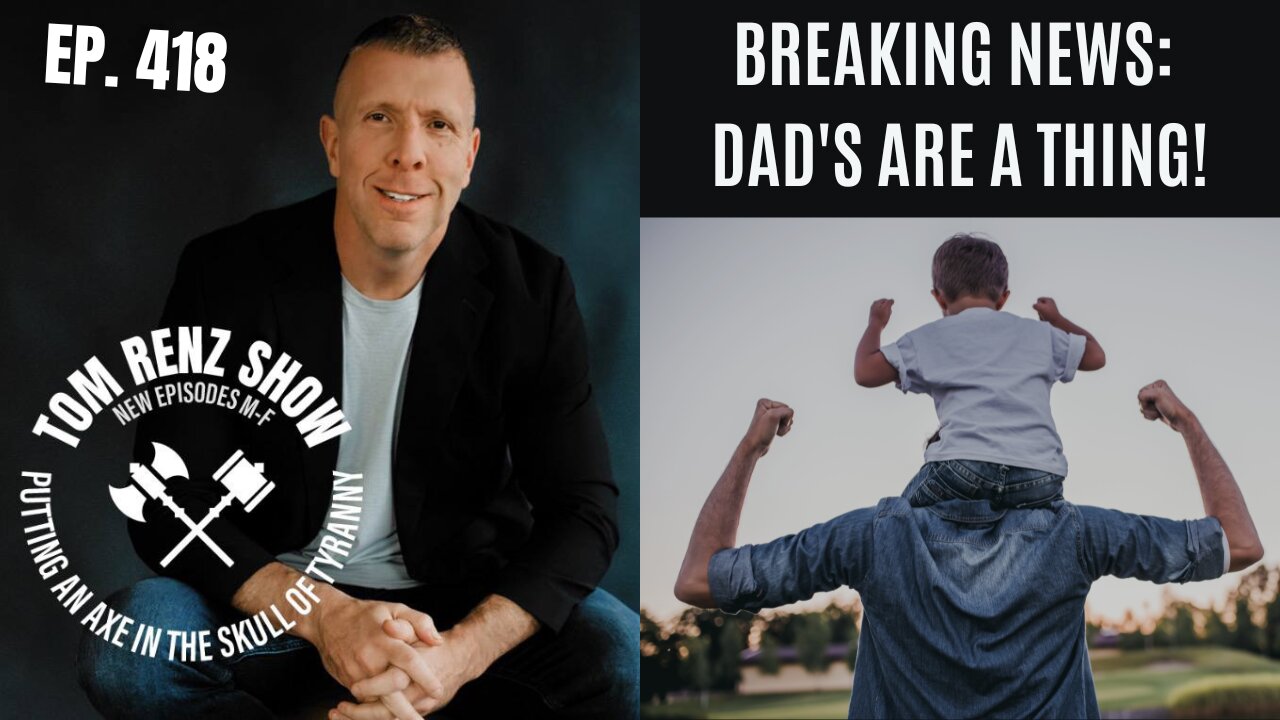 Breaking News: Dad's Are A Thing! ep. 418