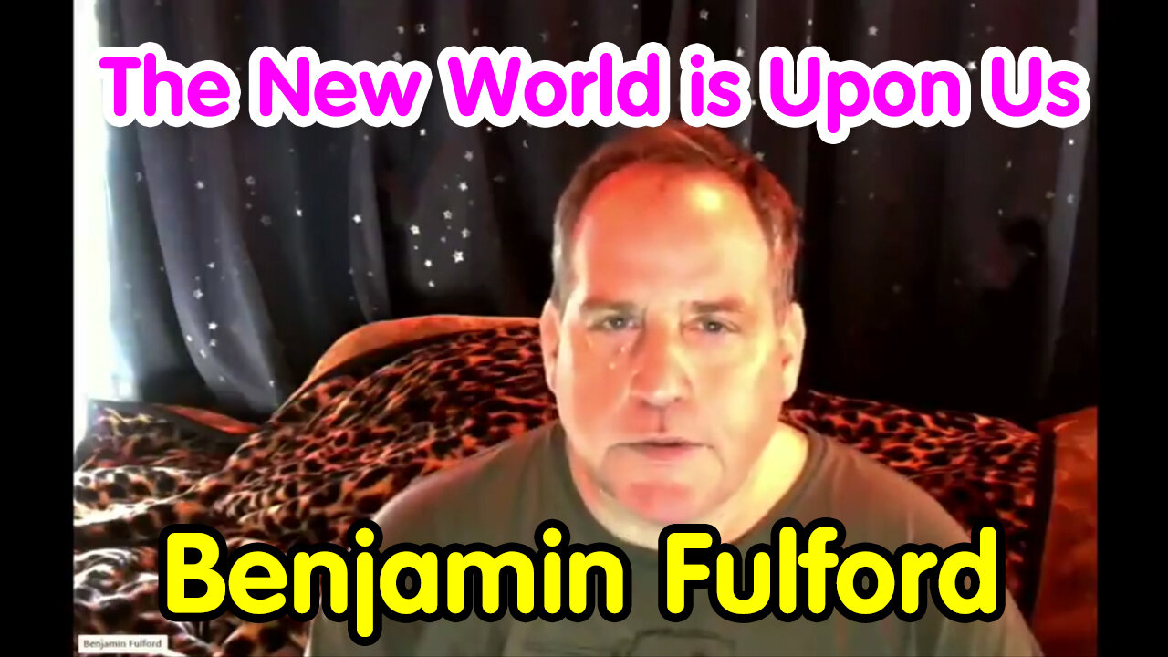 The New World is Upon Us - Benjamin Fulford Bombshell