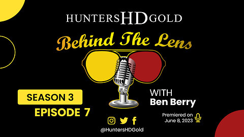 Ben Berry Episode 157, Hunters HD Gold Behind the Lens