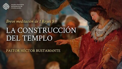 La construcción del templo (1 Reyes 5) - Pastor Héctor Bustamante