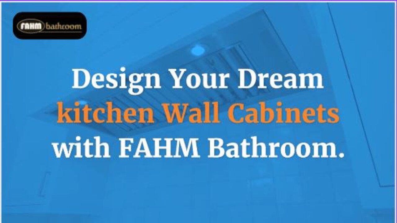 Design Your Dream Kitchen Wall Cabinets with Fahm Bathroom.