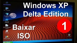 1- Windows XP Delta Edition 2022 - Como baixar a ISO