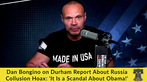 Dan Bongino on Durham Report About Russia Collusion Hoax: 'It Is a Scandal About Obama!'