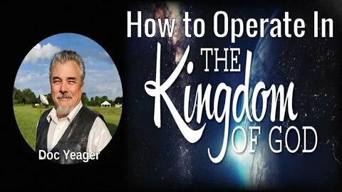 How to Operate In The Kingdom of God by Dr Michael H Yeager