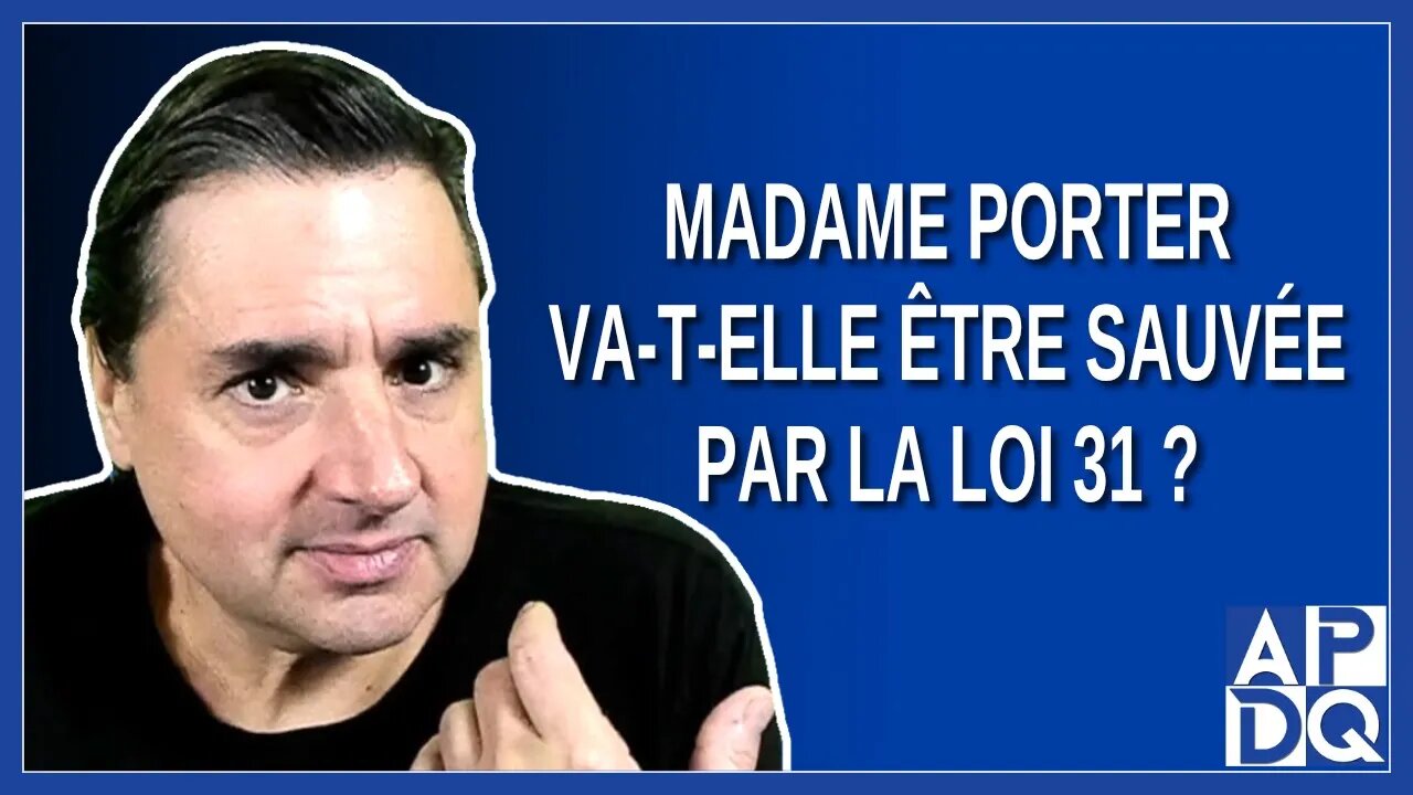 Madame Porter va-t-elle être sauvée par la loi 31 ?