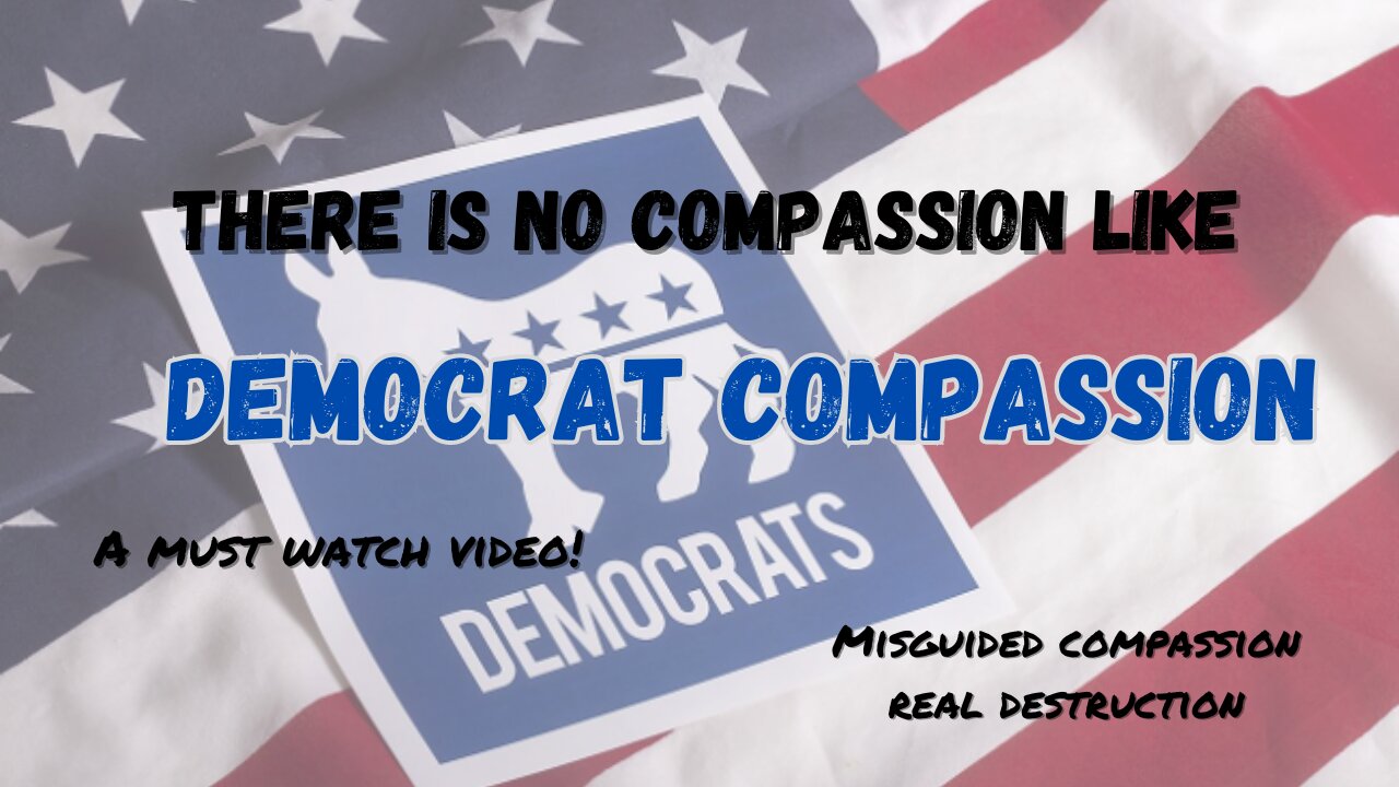 There is no compassion like DEMOCRAT COMPASSION