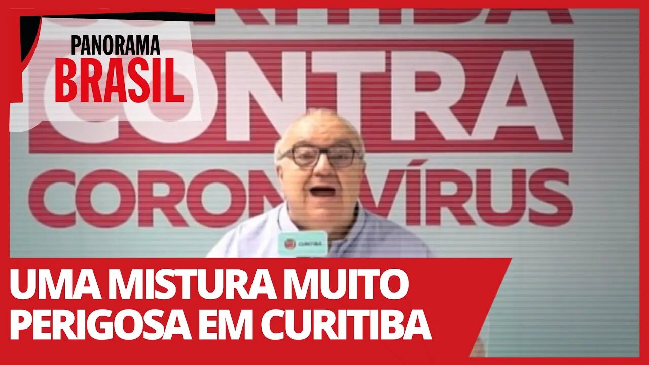 Uma mistura muito perigosa em Curitiba - Panorama Brasil nº 498 - 18/03/21