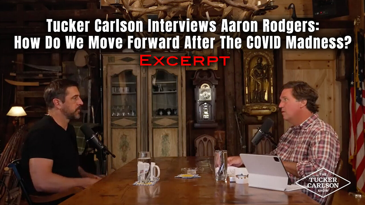 Tucker Carlson Interviews Aaron Rodgers: How Do We Move Forward After The COVID Madness?