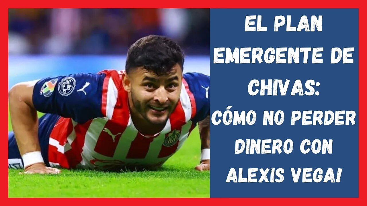 El plan emergente de Chivas:Como No Perder Dinero Con ALEXIS VEGA! - Chivas Noticias Hoy