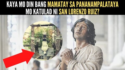 Kaya mo din bang MAMATAY sa pananampalataya mo katulad ni San Lorenzo Ruiz?