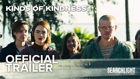 KINDS OF KINDNESS Official Trailer Searchlight Pictures Latest Update & Release Date