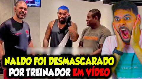 NALDO FOI DESMASCARADO POR TREINADOR EM VÍDEO