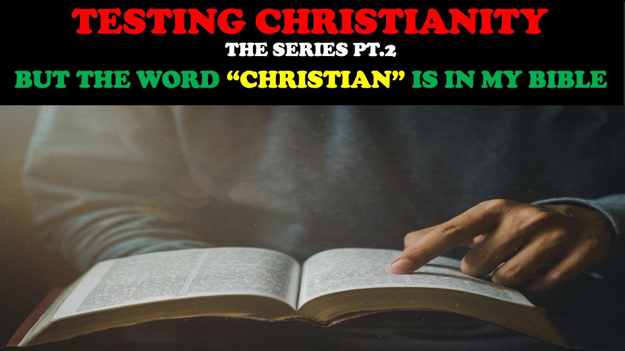 TESTING CHRISTIANITY (PT. 2) BUT THE WORD "CHRISTIAN" IS IN MY BIBLE