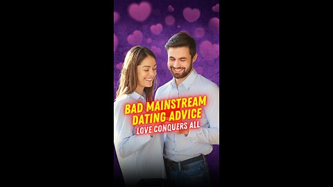 BAD MAINSTREAM DATING ADVICE #4