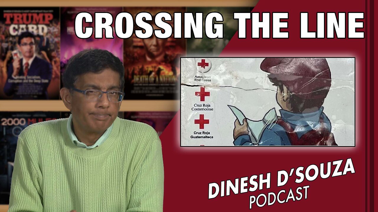 CROSSING THE LINE Dinesh D’Souza Podcast Ep539