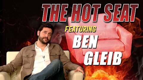 THE HOT SEAT with Ben Gleib!