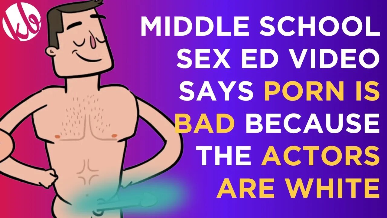 Middle school sex ed video teaches PORN is bad because the ACTORS ARE WHITE