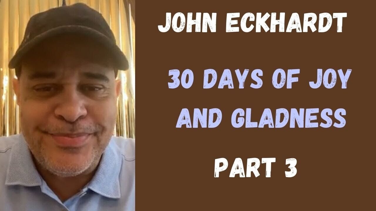 John Eckhardt-30 Days of Joy and Gladness(Part 3)
