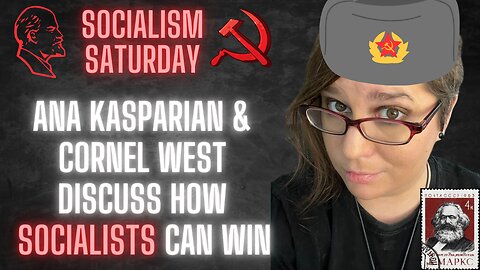 Socialism Saturday: Ana Kasparian and Cornel West discuss how SOCIALISTS can WIN in America