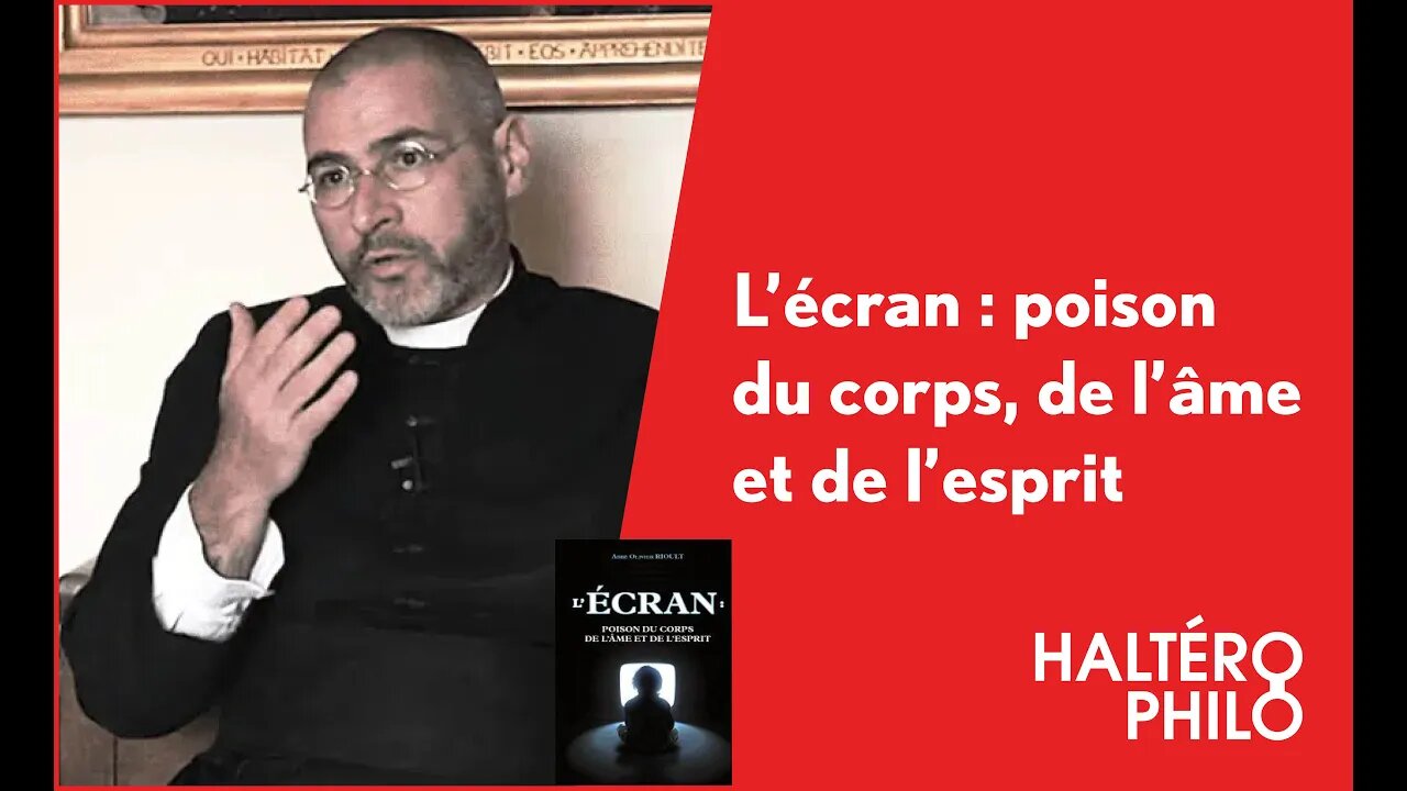 L'écran : poison du corps, de l'âme et de l'esprit | Entrevue avec l'Abbé Rioult