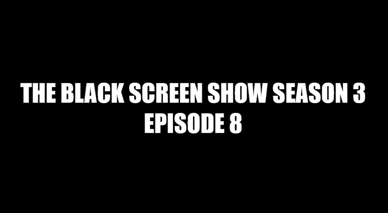 THE BLACK SCREEN SHOW SEASON 3 EPISODE 8