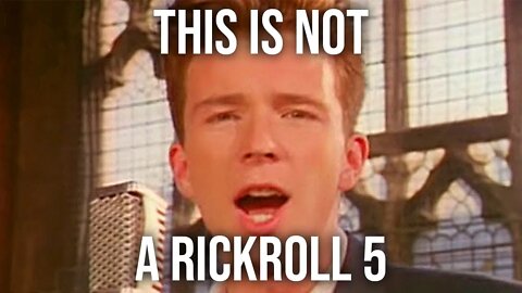 This Video Is Not A Rickroll 5