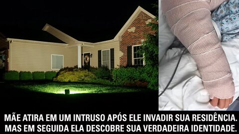 Mãe acerta um intruso após ele invadir sua residência. Mas em seguida ela descobre sua...