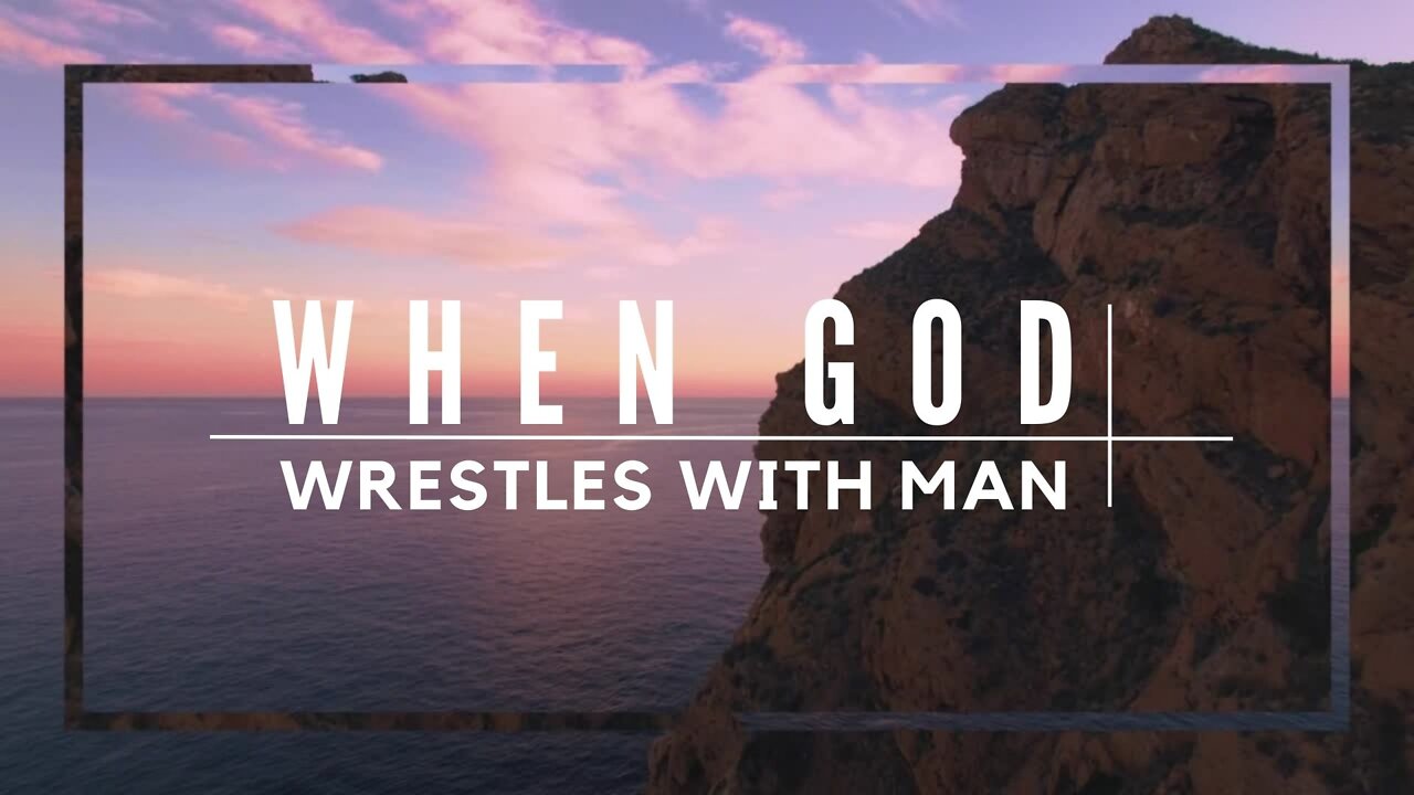 When God Wrestles With Man