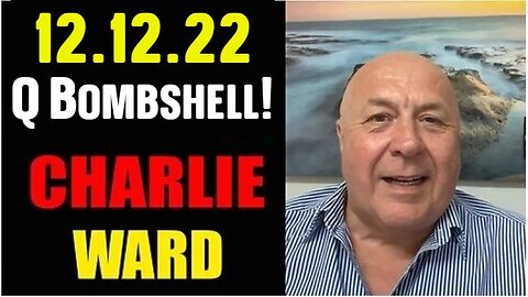 Charlie Ward SHOCKING News 12.12.22 Q Bombshell!