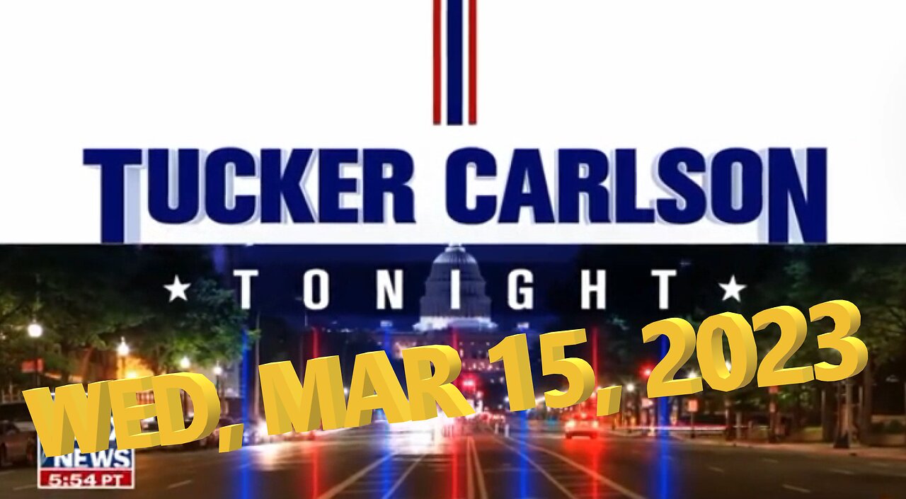 Tucker Carlson 03-15-2023