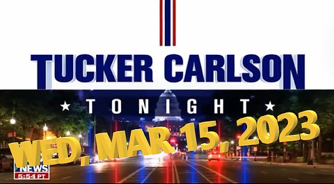 Tucker Carlson 03-15-2023