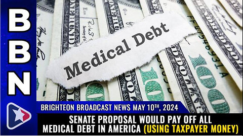 BBN, May 10, 2024 – Senate proposal would PAY OFF all medical debt in America...