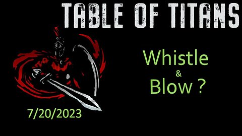 #TableofTitans Whistle and Blow?