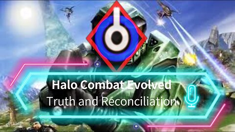 Halo Combat Evolved Episode 3: Truth and Reconciliation