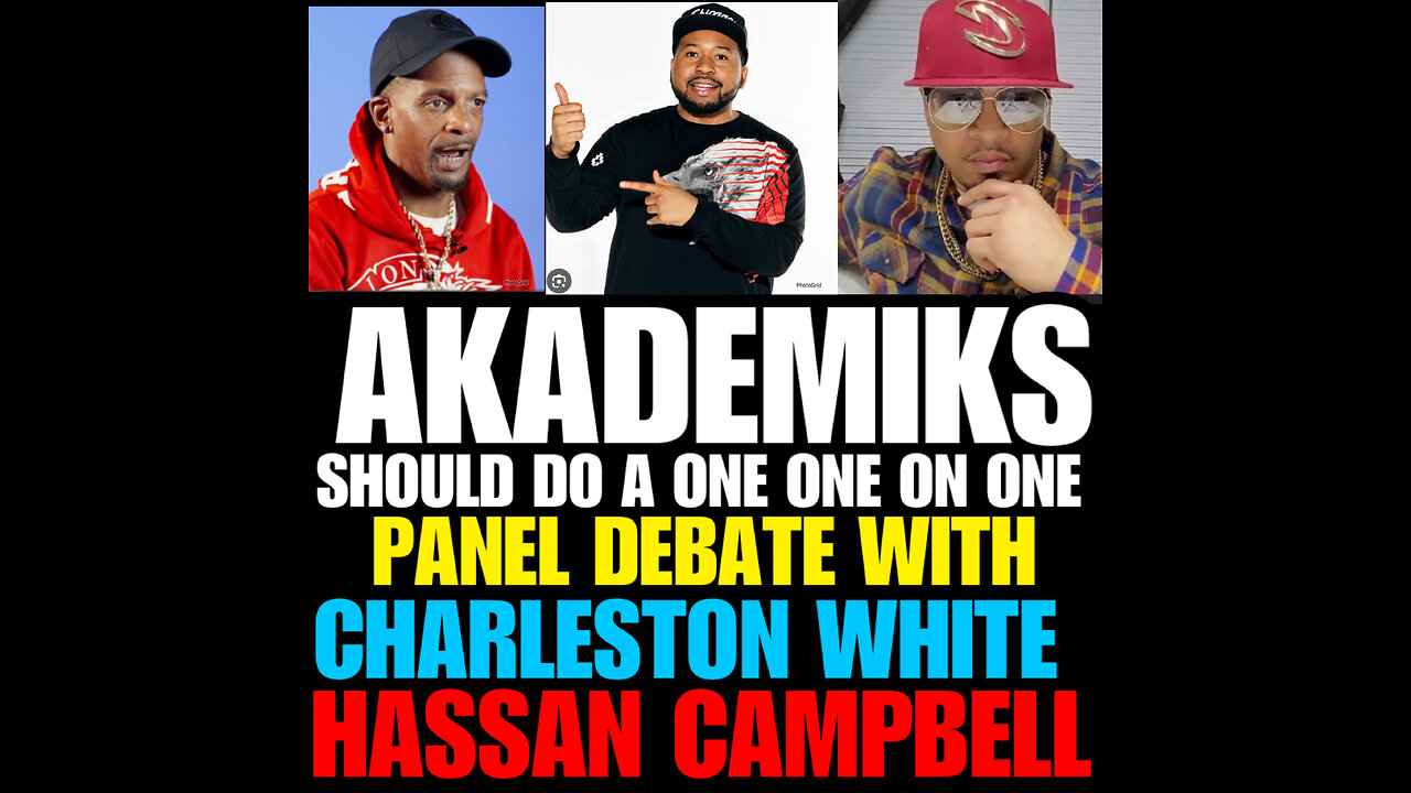 AKADEMIKS needs to hold a 1on1 debate with Charleston White & Hassan Campbell.