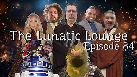 The Lunatic Lounge: Episode 84