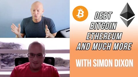 Discussions with Simon Dixon, From Debt, Bitcoin, Ethereum & So much More.