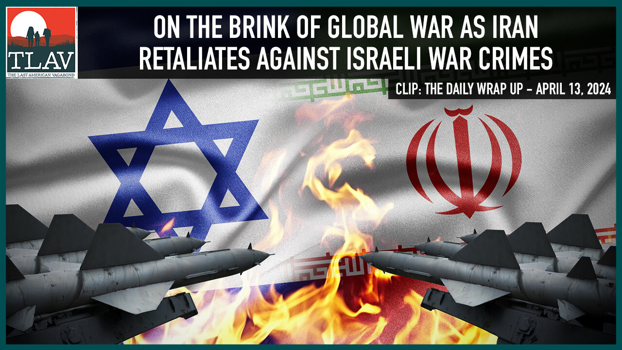 On The Brink Of Global War As Iran Retaliates Against Israeli War Crimes