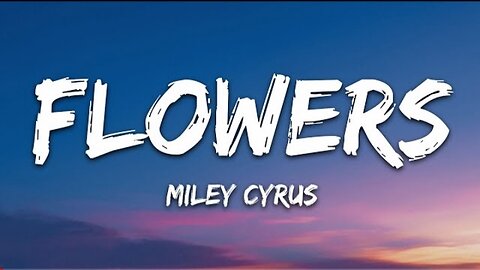 Miley Cyrus - Flowers (Lyrics)