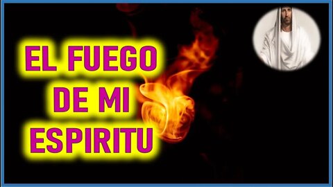 MENSAJE DE JESUCRISTO REY A JOSE DE JESUS EL FUEGO DE MI ESPIRITU