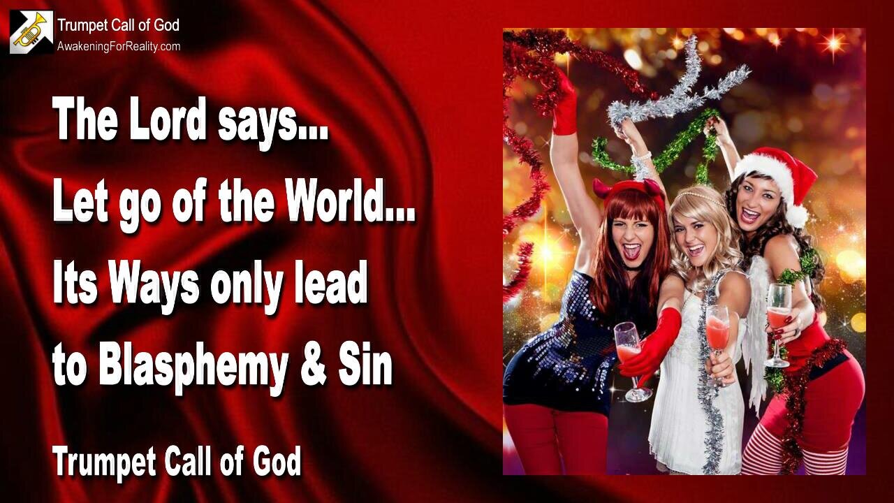 Nov 25, 2005 🎺 The Lord says... Let go of the World, for its Ways only lead to Blasphemy and Sin