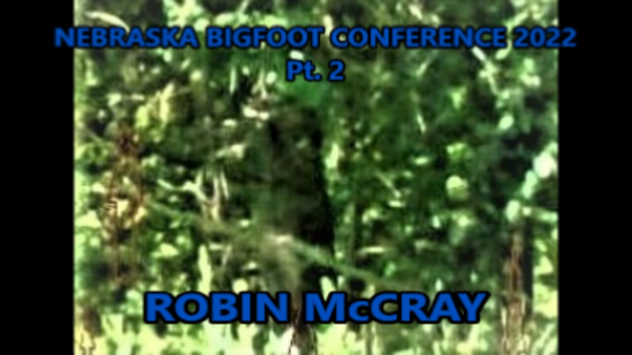 World Bigfoot TV Presents: Nebraska Bigfoot Conference 2022 pt. 2/ Robin McCray