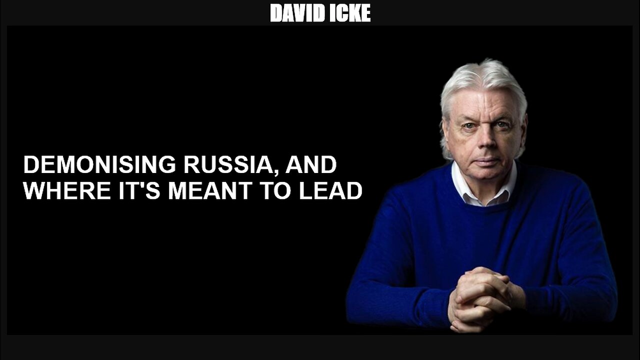 David Icke - Demonising Russia And Where It's Meant To Lead (2016)