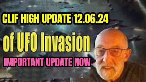 CLIF HIGH UPDATE CLIFF 12.06.24, IMPORTANT UPDATE NOW Control the UFO alien invasion