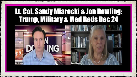 Lt. Col. Sandy Miarecki Jon Dowling Trump, Military Med Beds Dec 24